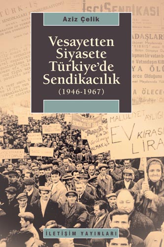 Vesayetten Siyasete Türkiye'de Sendikacılık (1946-1967)