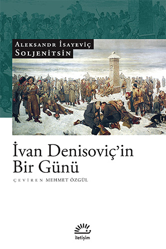Ivan Denisovic In Bir Gunu Aleksandr Soljenitsin Iletisim Yayinlari Okumak Iptiladir Muptelalara Selam