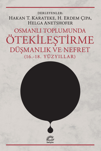 Osmanlı Toplumunda Ötekileştirme, Düşmanlık ve Nefret (16.-18. Yüzyıllar)
