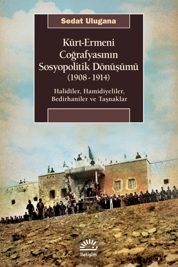 Kürt-Ermeni Coğrafyasının Sosyopolitik Dönüşümü (1908-1914)