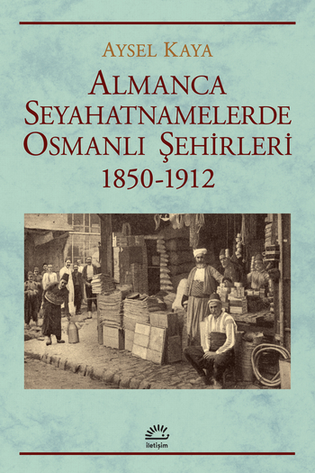 Almanca Seyahatnamelerde Osmanlı Şehirleri (1850-1912)