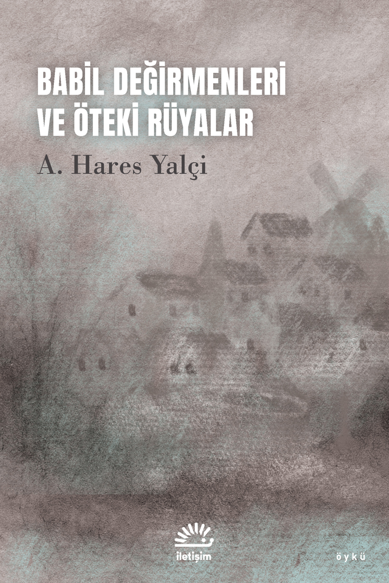 Babil Değirmenleri ve Öteki Rüyalar Babil Değirmenleri ve Öteki Rüyalar