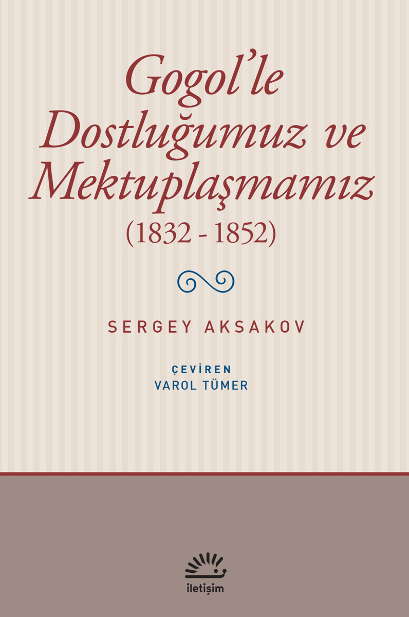 Gogol'le Dostluğumuz ve Mektuplaşmamız (1832-1852) Gogol'le Dostluğumuz ve Mektuplaşmamız (1832-1852)