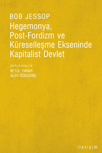 Hegemonya, Post-Fordizm ve Küreselleşme Ekseninde Kapitalist Devlet