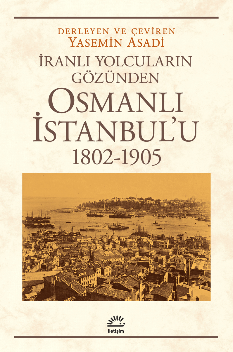 İranlı Yolcuların Gözünden Osmanlı İstanbul'u (1802-1905)