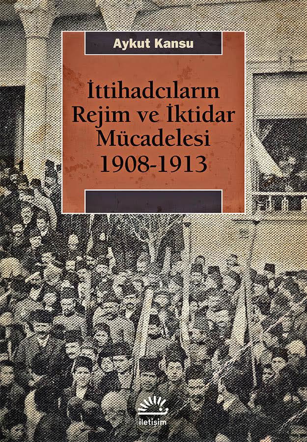 İttihadcıların Rejim ve İktidar Mücadelesi 1908 - 1913