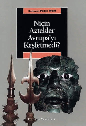 Niçin Aztekler Avrupa'yı Keşfetmedi?
