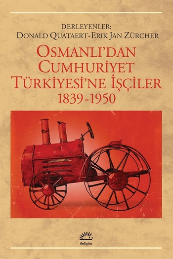 Osmanlı'dan Cumhuriyet Türkiyesi'ne İşçiler