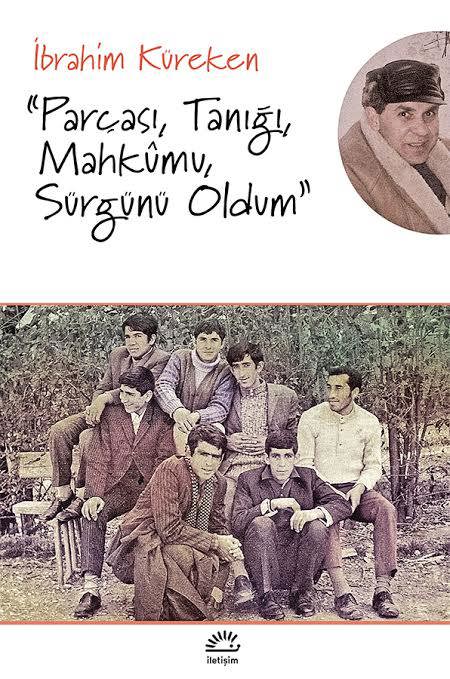 "Parçası, Tanığı, Mahkumu, Sürgünü Oldum"