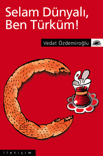 Selam Dünyalı, Ben Türküm!