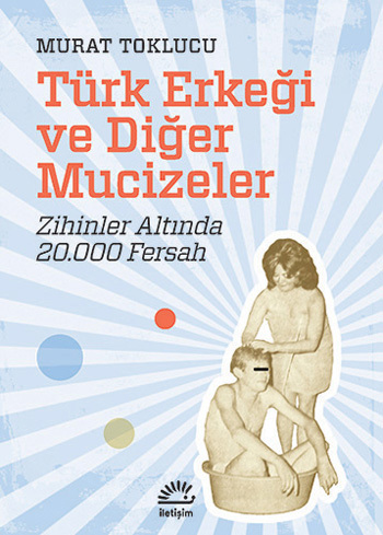 Türk Erkeği ve Diğer Mucizeler